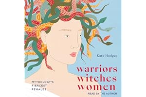 Warriors, Witches, Women: Mythology's Fiercest Females