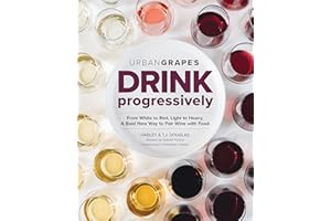 Drink Progressively: From White to Red, Light- to Full-Bodied, A Bold New Way to Pair Wine with Food