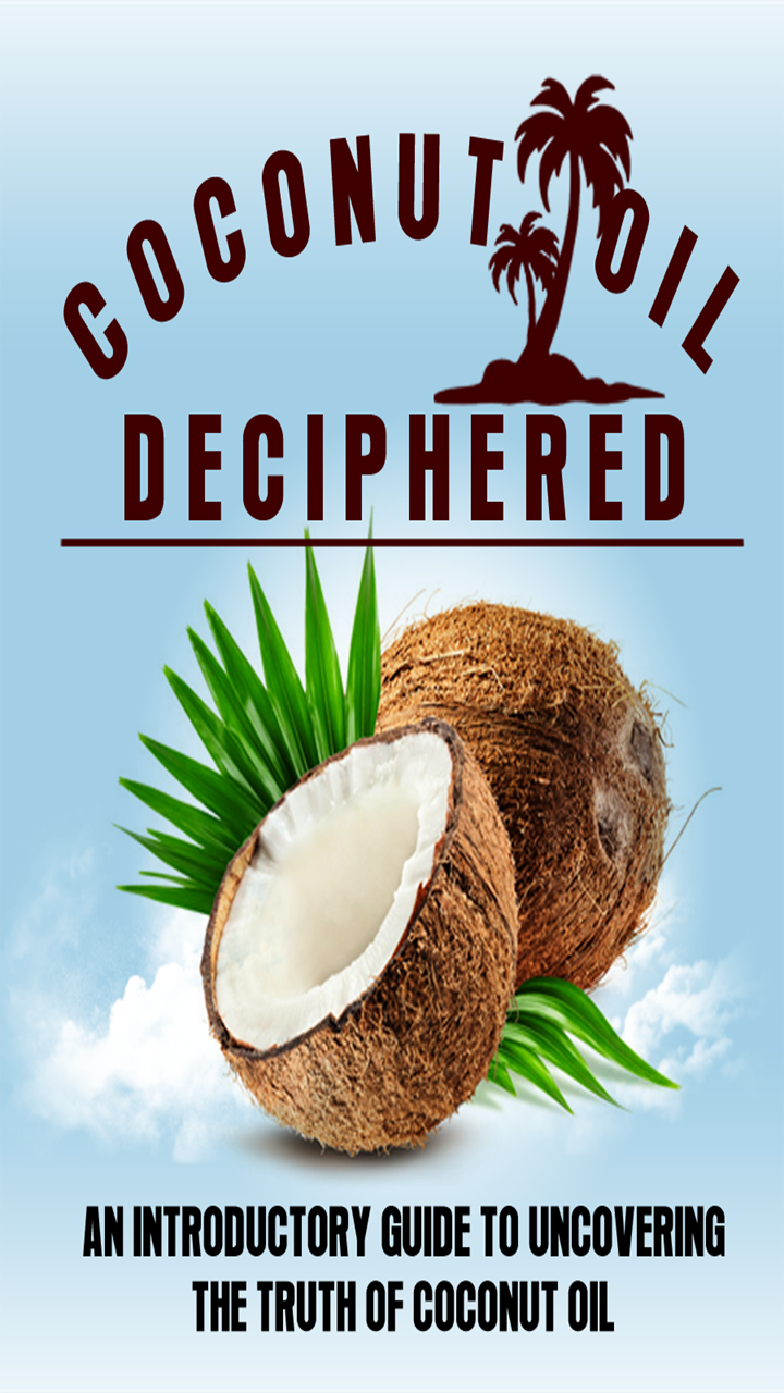 Coconut Oil Deciphered : An Introductory Guide To Uncovering The Truth Of Coconut Oil - Thumbnail 2