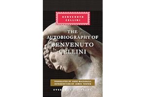 The Autobiography of Benvenuto Cellini: Introduction by James Fenton (Everyman's Library Classics Series)