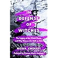 In Defense of Witches: The Legacy of the Witch Hunts and Why Women Are Still on Trial