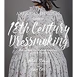 The American Duchess Guide to 18th Century Dressmaking: How to Hand Sew Georgian Gowns and Wear Them With Style