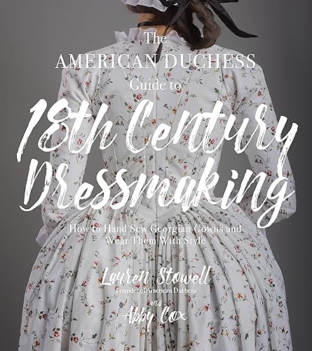 Download The American Duchess Guide to 18th Century Dressmaking: How to Hand Sew Georgian Gowns and Wear Them With Style PDF