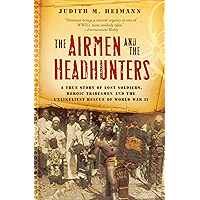 The Airmen and the Headhunters: A True Story of Lost Soldiers, Heroic Tribesmen and the Unlikeliest Rescue of World War… book cover