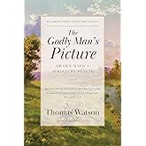 The Godly Man’s Picture: Drawn with a Scripture Pencil [Updated and Annotated]
