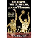 The Rivalry: Bill Russell, Wilt Chamberlain, and the Golden Age of Basketball