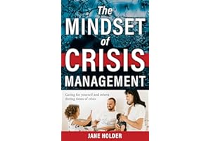 The Mindset of Crisis Management: Caring For Yourself And Others During Times of Crisis (The Mindset Series Book 1)