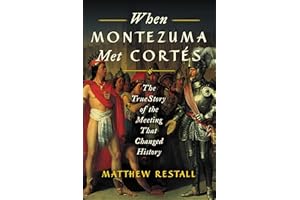 When Montezuma Met Cortés: The True Story of the Meeting that Changed History