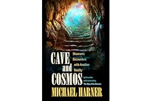 Cave and Cosmos: Shamanic Encounters with Another Reality