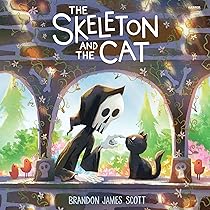 The Skeleton and the Cat: A Funny, Warm Picture Book about