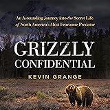 Grizzly Confidential: An Astounding Journey into