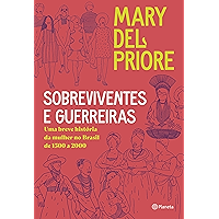 Sobreviventes e guerreiras: Uma breve história da mulher no brasil de 1500 a 2000 (Portuguese Edition) book cover