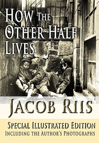 Download How The Other Half Lives Special Illustrated Edition Including the Author’s Photographs [Illustrated] (English Edition) PDF