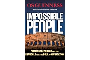 Impossible People: Christian Courage and the Struggle for the Soul of Civilization