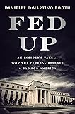 Fed Up: An Insider's Take on Why the Federal Reserve is Bad for America