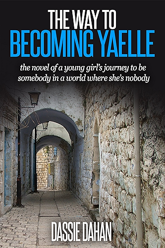 Download The Way to Becoming Yaelle: (the novel of a young girl's journey to become somebody in a world where she's nobody) (English Edition) PDF
