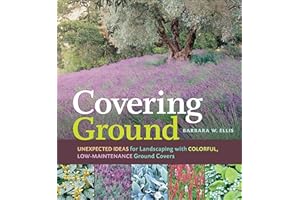 Covering Ground: Unexpected Ideas for Landscaping with Colorful, Low-Maintenance Ground Covers