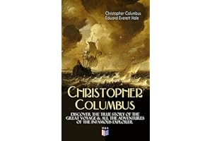 The Life of Christopher Columbus – Discover The True Story of the Great Voyage & All the Adventures of the Infamous Explorer