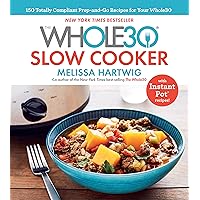 The Whole30 Slow Cooker: 150 Totally Compliant Prep-and-Go Recipes for Your Whole30 ― with Instant Pot Recipes