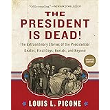 The President Is Dead!: The Extraordinary Stories of Presidential Deaths, Final Days, Burials, and Beyond (Updated Edition)