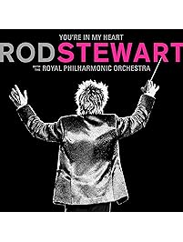 You're In My Heart: Rod Stewart (with The Royal Philharmonic Orchestra)