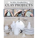 No Kiln, Handbuilding Clay Projects: 50 Elegant Projects to Make for the Home (Fox Chapel Publishing) Beginner-Friendly Step-by-Step Instructions, Technique Tutorials, and More, No Wheel Needed