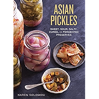 Asian Pickles: Sweet, Sour, Salty, Cured, and Fermented Preserves from Korea, Japan, China, India, and Beyond [A… book cover