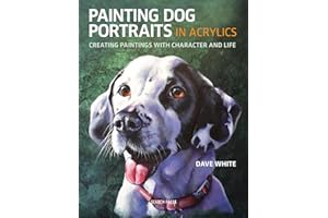 Painting Dog Portraits in Acrylics: Creating Paintings With Character and Life