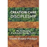 Creation Care Discipleship: Why Earthkeeping Is an Essential Christian Practice
