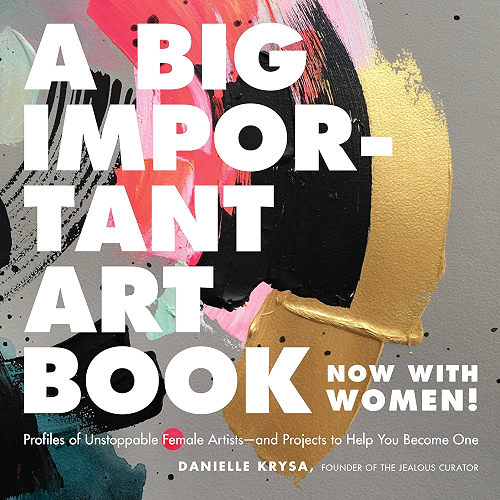 Download A Big Important Art Book (Now with Women): Profiles of Unstoppable Female Artists--and Projects to Help You Become One (English Edition) PDF
