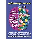 Ab(solutely) Normal: Short Stories That Smash Mental Health Stereotypes