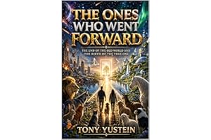 The Ones Who Went Forward: The End of the Old World and the Birth of the True One