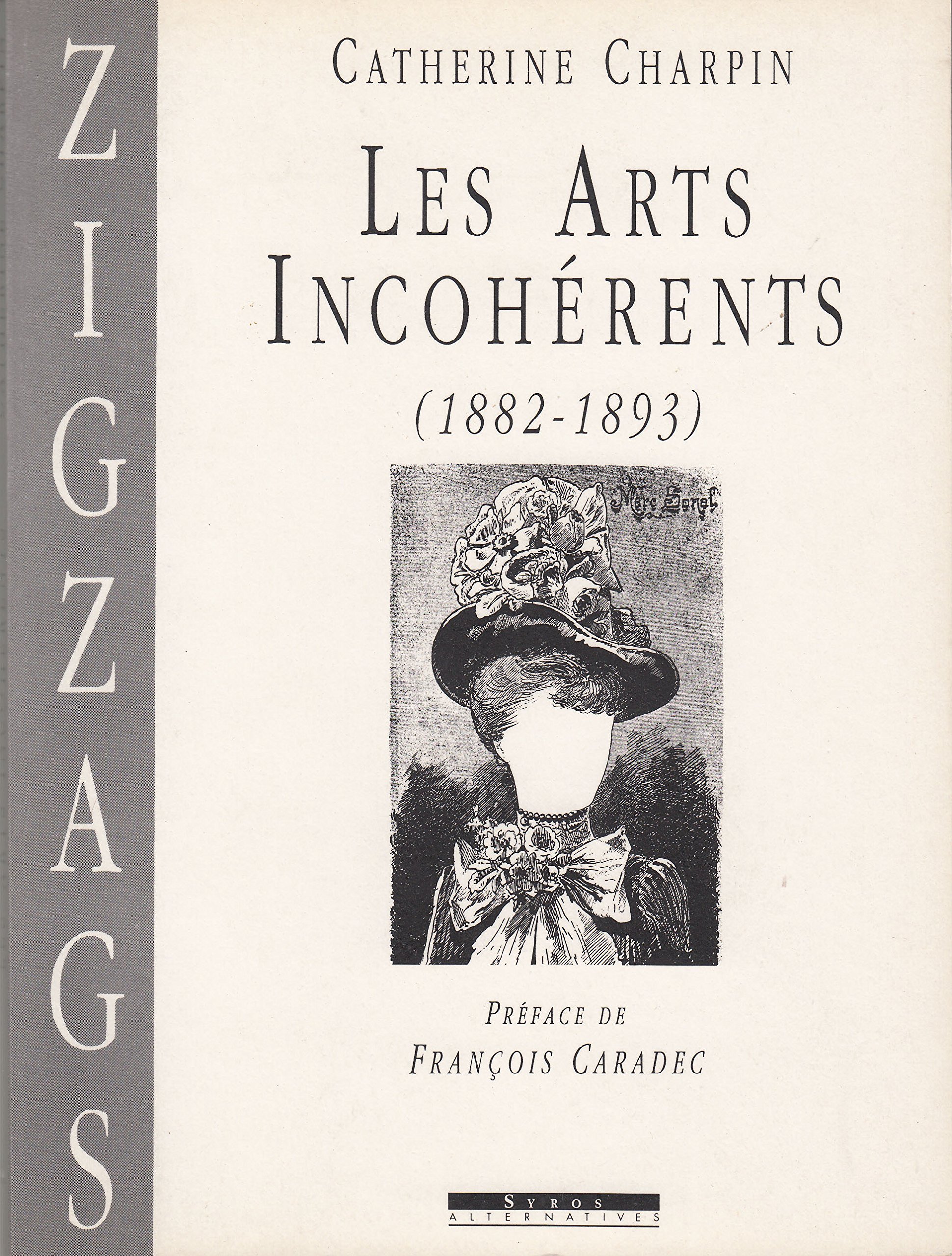 Les Arts Incoherents 1882 1893 Zigzags French Edition Charpin Catherine 9782867384653 Amazon Com Books Les Arts Incoherents 1882 1893 Zigzags French Edition Charpin Catherine 9782867384653 Amazon Com Books