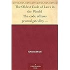 The Oldest Code of Laws in the World The code of laws promulgated by Hammurabi, King of Babylon B.C. 2285-2242