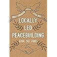Locally Led Peacebuilding: Global Case Studies