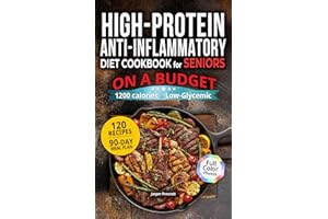 High-Protein, Anti-Inflammatory Cookbook for Seniors on a Budget: 1200-Calorie, Low-Glycemic Recipes for Weight Loss and Join
