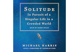 Solitude: In Pursuit of a Singular Life in a Crowded World