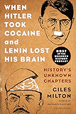 When Hitler Took Cocaine and Lenin Lost His Brain: History's Unknown Chapters