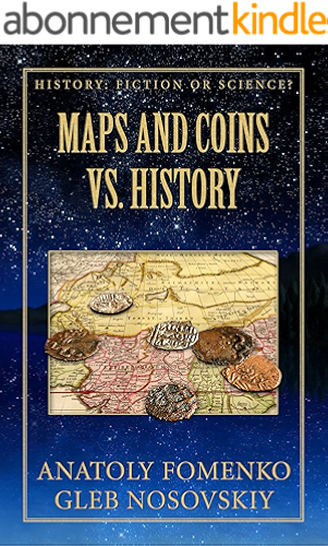 Download Maps and Coins vs History: Neither antiquity maps produced in XVI-XVII, nor Roman or Greek ancient coins can serve for dating of events (History: Fiction or Science? Book 17) (English Edition) PDF