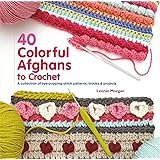 40 Colorful Afghans to Crochet: A Collection of Eye-Popping Stitch Patterns, Blocks & Projects (Knit & Crochet)