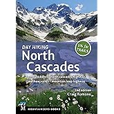 Day Hiking North Cascades: Mount Baker * North Cascades Highway * Methow Valley * Mountain Loop Highway