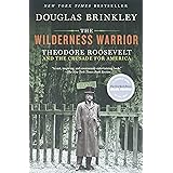 The Wilderness Warrior: Theodore Roosevelt and the Crusade for America
