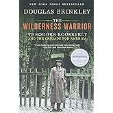 The Wilderness Warrior: Theodore Roosevelt and the Crusade for America