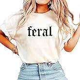 Feral Gothic Font Shirt for Women and Teens Funny Sarcastic Oversized Tee
