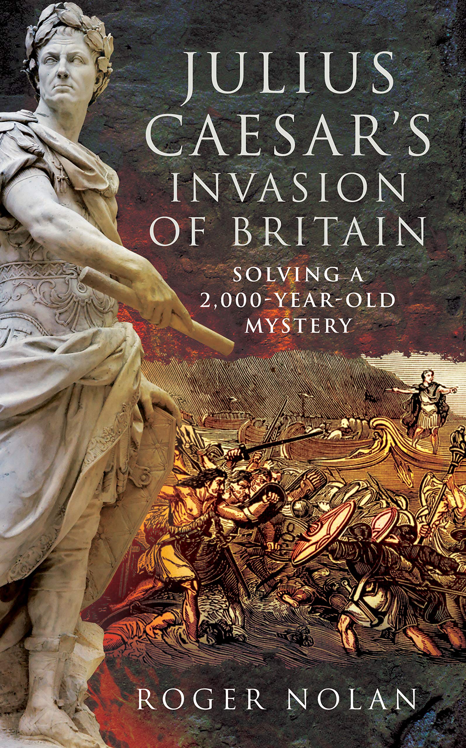 Julius Caesar S Invasion Of Britain Solving A 2 000 Year Old Mystery Nolan Roger It Libri