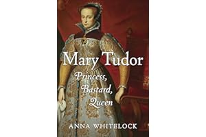 Mary Tudor: Princess, Bastard, Queen