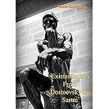 Existentialism From Dostoevsky To Sartre