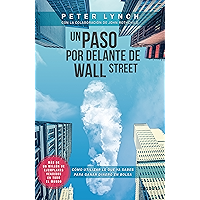 Un paso por delante de Wall Street: Cómo utilizar lo que ya sabes para ganar dinero en bolsa (Sin colección)