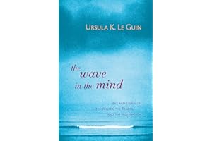 The Wave in the Mind: Talks and Essays on the Writer, the Reader, and the Imagination