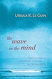 The Wave in the Mind: Talks and Essays on the Writer, the Reader, and the Imagination